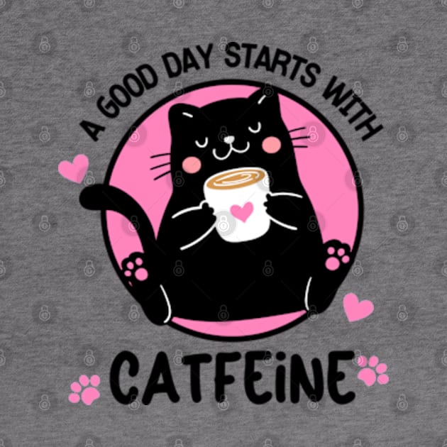 A Good Day Starts With Catfeine by WebStarCreative